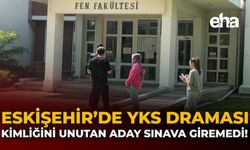 Eskişehir’de YKS Draması: Kimliğini Unutan Aday Sınava Giremedi!