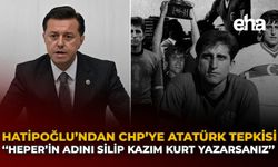 Hatipoğlu’ndan CHP’ye Atatürk Tepkisi: "Heper’in Adını Silip Kazım Kurt Yazarsınız”
