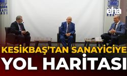 Kesikbaş'tan Sanayiciye Yol Haritası