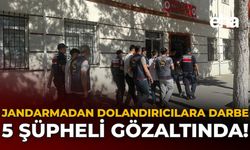 Jandarmadan Dolandırıcılara Darbe: 5 Şüpheli Gözaltında!