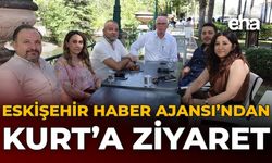 Eskişehir Haber Ajansı'ndan Kurt'a Ziyaret