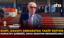 Kurt, Davayı Ankara’da Takip Ediyor: Kurultay Şaibesiz, Dava Esastan Reddedilmeli