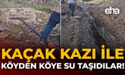 Kaçak kazı ile Köyden Köye Su Taşıdılar!