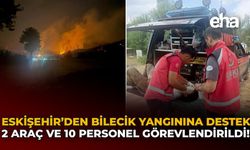 Eskişehir'den Bilecik Yangınına Destek: 2 Araç ve 10 Personel Görevlendirildi!