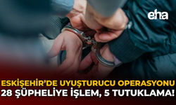 Eskişehir'de Uyuşturucu Operasyonu: 28 Şüpheliye İşlem, 5 Tutuklama!