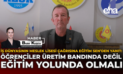 İş Dünyasının Meslek Lisesi Çağrısına Eğitim Sen’den Yanıt: Öğrenciler Üretim Bandında Değil Eğitim Yolunda Olmalı