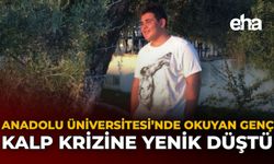 Anadolu Üniversitesi’nde Okuyan Genç Kalp Krizine Yenik Düştü