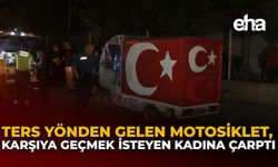 Ters Yönden Gelen Motosiklet, Karşıya Geçmek İsteyen Kadına Çarptı