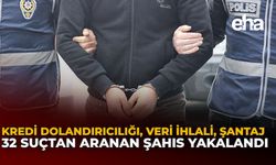Kredi Dolandırıcılığı, Veri İhlali, Şantaj: 32 Suçtan Aranan Şahıs Yakalandı