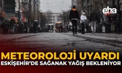 Meteoroloji Uyardı: Eskişehir’de Sağanak Yağış Bekleniyor