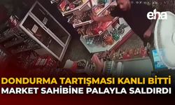 Dondurma Tartışması Kanlı Bitti: Market Sahibine Palayla Saldırdı