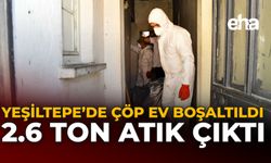 Yeşiltepe’de Çöp Ev Boşaltıldı: 2.6 Ton Atık Toplandı