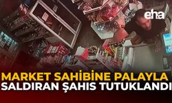 Market Sahibine Palayla Saldıran Şahıs Tutuklandı