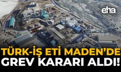 Türk-İş ETİ Maden'de Grev Kararı Aldı