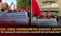 Sol Genç Eskişehir’de Sokağa Çıktı: “Bu Karanlığı Dağıtacağız, Geleceği Biz Kuracağız”