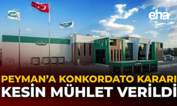 Peyman’a Konkordato Kararı: Kesin Mühlet Verildi