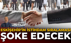 Eskişehir'in İstihdam Sıralaması Şoke Edecek