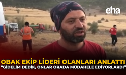 OBAK Ekip Lideri Olanları Anlattı: "Gidelim Dedik, Onlar Orada Müdahale Ediyorlardı"