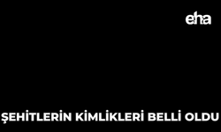 Şehitlerin Kimlikleri Belli Oldu