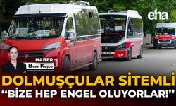 Dolmuşçular Sitemli: "Bize Hep Engel Oluyorlar"