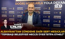 Albayrak’tan Gündeme Dair Sert Mesajlar: "Tepebaşı Belediyesi Meclis Üyesi İstifa Etmeli"
