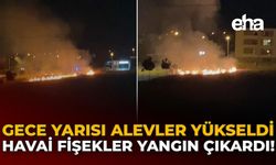 Gece Yarısı Alevler Yükseldi: Havai Fişekler Yangın Çıkardı!