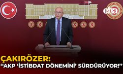 Çakırözer: "AKP ‘İstibdat Dönemini’ Sürdürüyor!"