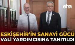Eskişehir’in Sanayi Gücü Vali Yardımcısına Tanıtıldı