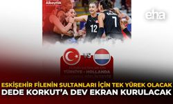 Eskişehir Filenin Sultanları İçin Tek Yürek Olacak: Dede Korkut'a Dev Ekran Kurulacak
