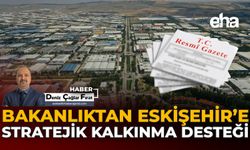 Bakanlıktan Eskişehir'e Stratejik Kalkınma Desteği