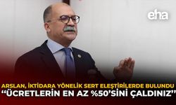 Arslan, İktidara Yönelik Sert Eleştirilerde Bulundu: "Ücretlerin En Az %50'sini Çaldınız"