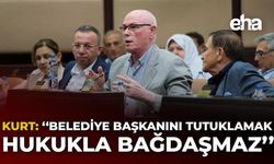 Kurt: "Belediye Başkanını Tutuklamak Hukukla Bağdaşmaz"