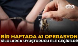 Bir Haftada 41 Operasyon: Kilolarca Uyuşturucu Ele Geçirildi!