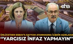 Ünlüce’den ESBAV’a Kayyum Atanmasına İlişkin Açıklama: “Yargısız İnfaz Yapmayın”