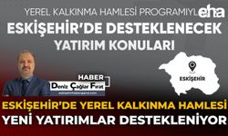 Eskişehir'de Yerel Kalkınma Hamlesi: Yeni Yatırımlar Destekleniyor
