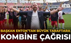 Başkan Entok’tan Büyük Taraftara Kombine Çağrısı
