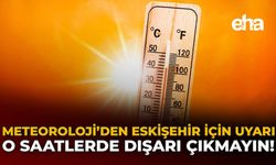 Meteoroloji'den Eskişehir İçin Uyarı: O Saatlerde Dışarı Çıkmayın!