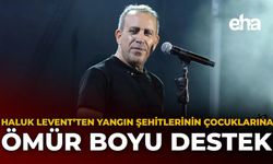 Haluk Levent’ten Yangın Şehitlerinin Çocuklarına Ömür Boyu Destek!