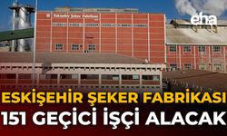 Eskişehir Şeker Fabrikası 151 Geçici İşçi Alacak