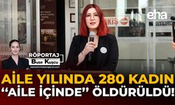 Aile Yılında 280 Kadın “Aile İçinde” Öldürüldü!