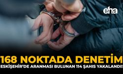 168 Noktada Denetim: Eskişehir'de Aranması Bulunan 114 Şahıs Yakalandı!