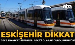Eskişehir Dikkat: Gece Tramvay Seferleri Geçici Olarak Durduruluyor!