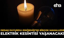 OEDAŞ Duyurdu: Eskişehir'de Birçok Mahallede Elektrik Kesintisi Yaşanacak!