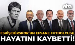 Eskişehirspor'un Efsane Futbolcusu Hayatını Kaybetti!