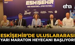 Eskişehir'de Uluslararası Yarı Maraton Heyecanı Başlıyor!