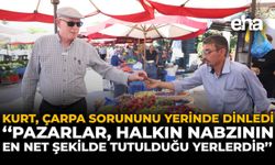 Kurt, ÇARPA  Sorununu Yerinde Dinledi: "Pazarlar, Halkın Nabzının En Net Şekilde Tutulduğu Yerlerdir"