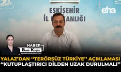 Yalaz’dan “Terörsüz Türkiye” Açıklaması: “Kutuplaştırıcı Dilden Uzak Durulmalı”