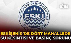 Eskişehir’de Dört Mahallede Su Kesintisi ve Basınç Sorunu
