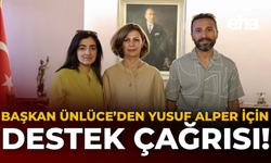 Başkan Ünlüce’den Yusuf Alper İçin Destek Çağrısı!