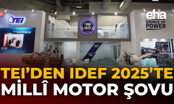 TEI’den IDEF 2025’te Milli Motor Şovu